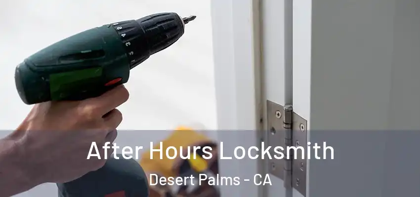 After Hours Locksmith Desert Palms - CA