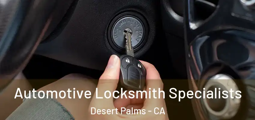  Automotive Locksmith Specialists Desert Palms - CA