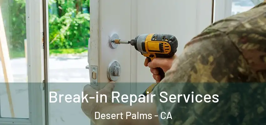  Break-in Repair Services Desert Palms - CA
