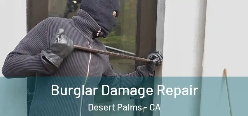  Burglar Damage Repair Desert Palms - CA