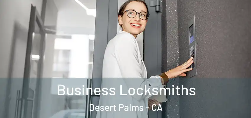  Business Locksmiths Desert Palms - CA