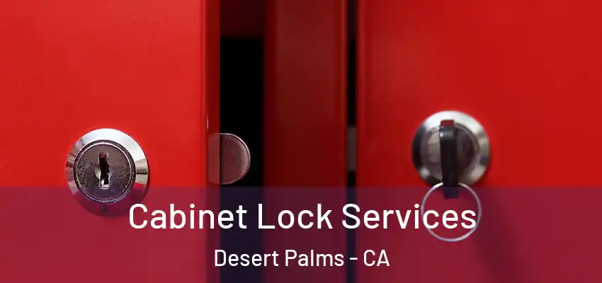  Cabinet Lock Services Desert Palms - CA