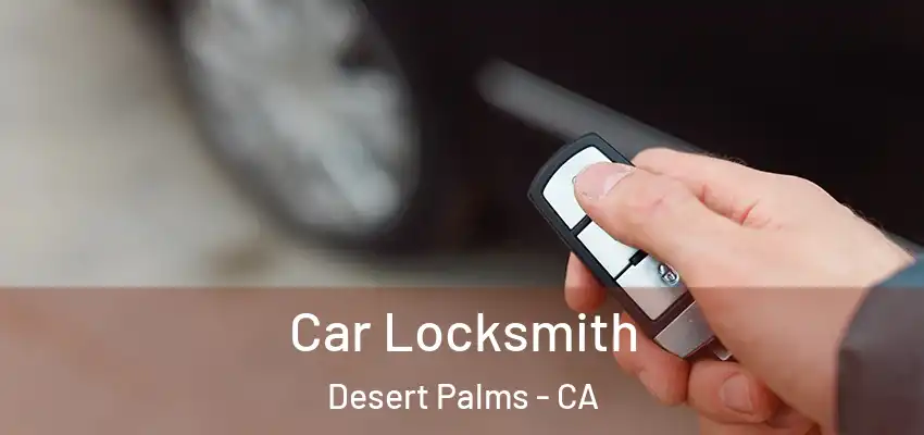  Car Locksmith Desert Palms - CA