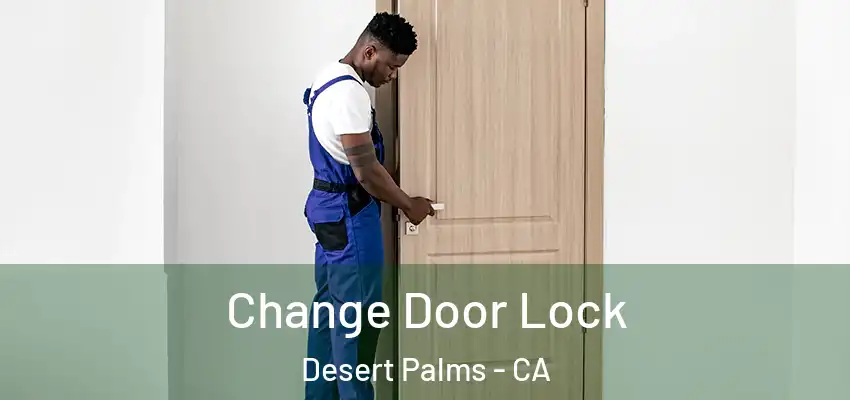  Change Door Lock Desert Palms - CA