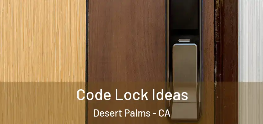  Code Lock Ideas Desert Palms - CA