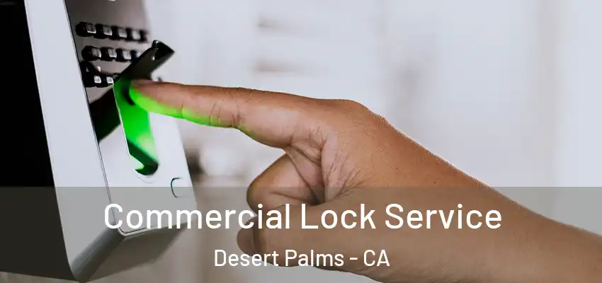  Commercial Lock Service Desert Palms - CA