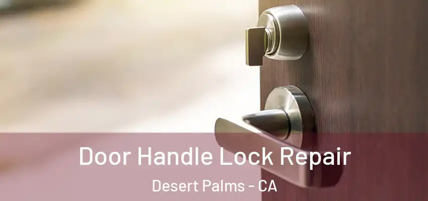 Door Handle Lock Repair Desert Palms - CA