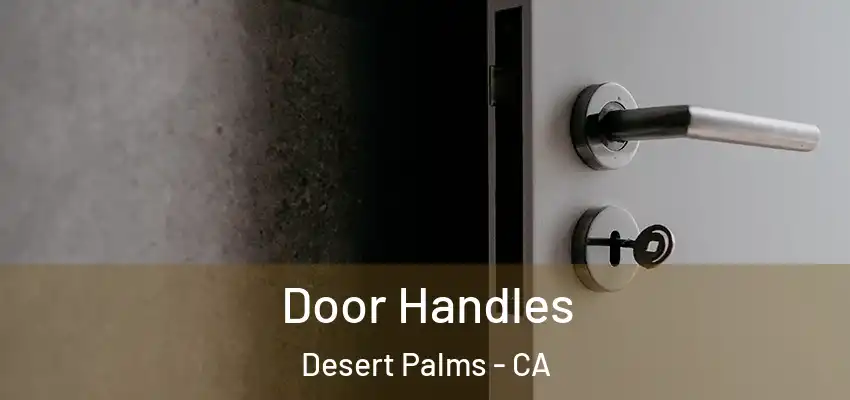 Door Handles Desert Palms - CA