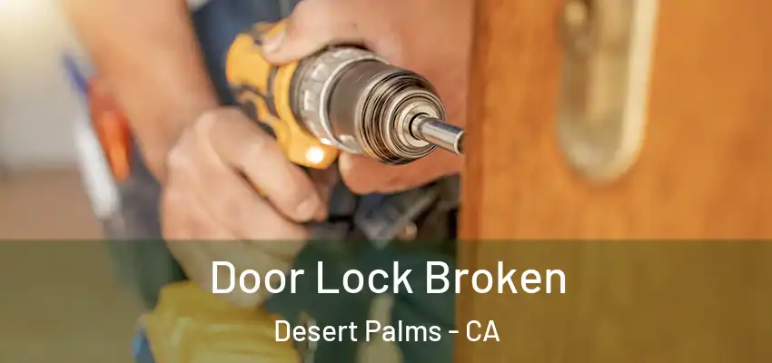  Door Lock Broken Desert Palms - CA