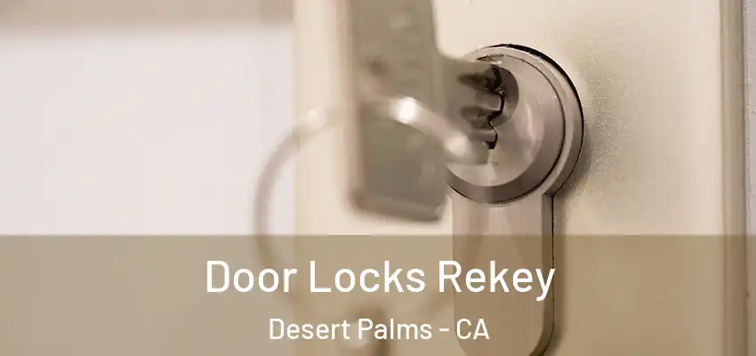  Door Locks Rekey Desert Palms - CA