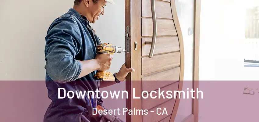  Downtown Locksmith Desert Palms - CA