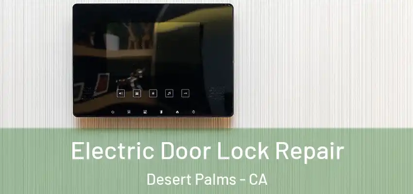  Electric Door Lock Repair Desert Palms - CA