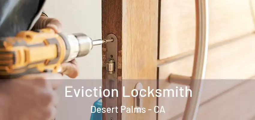  Eviction Locksmith Desert Palms - CA