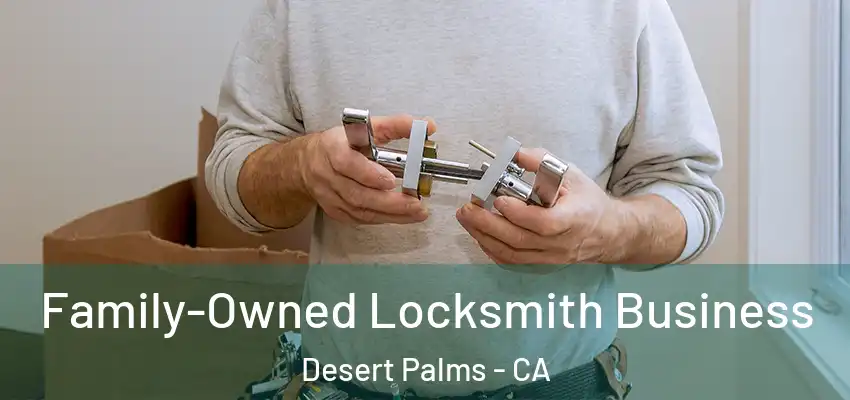  Family-Owned Locksmith Business Desert Palms - CA