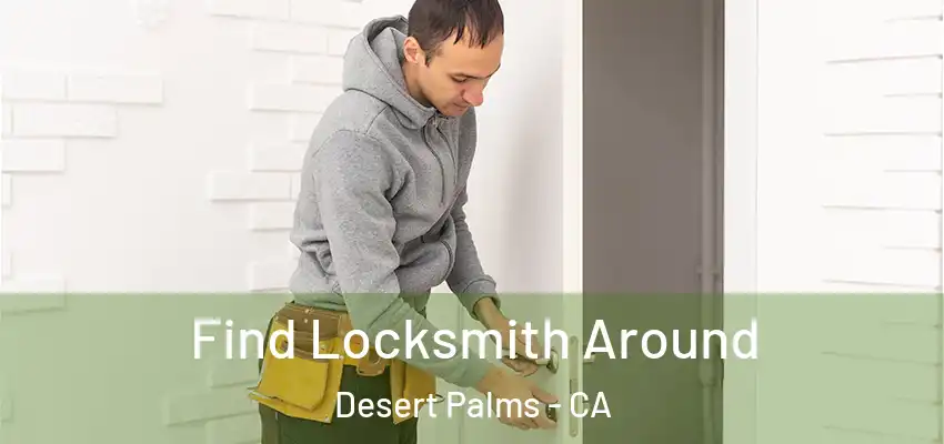  Find Locksmith Around Desert Palms - CA
