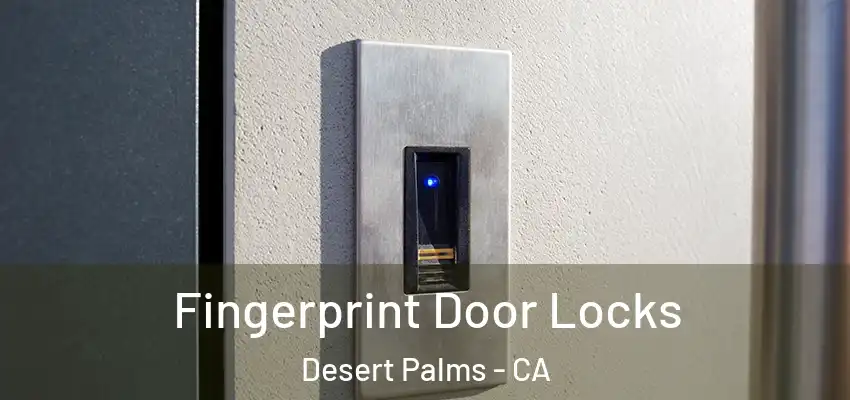  Fingerprint Door Locks Desert Palms - CA