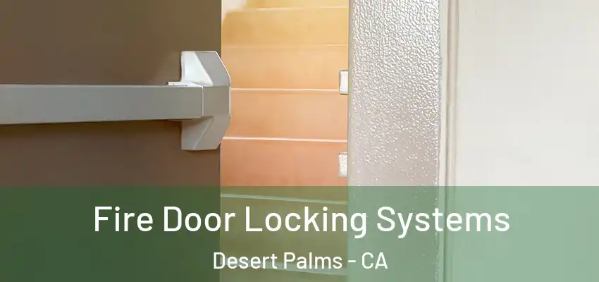  Fire Door Locking Systems Desert Palms - CA