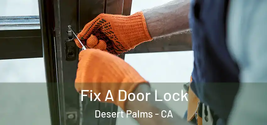  Fix A Door Lock Desert Palms - CA