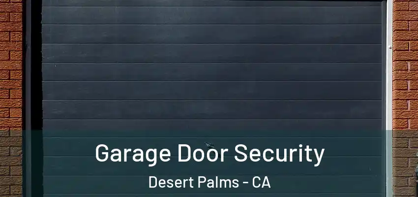  Garage Door Security Desert Palms - CA