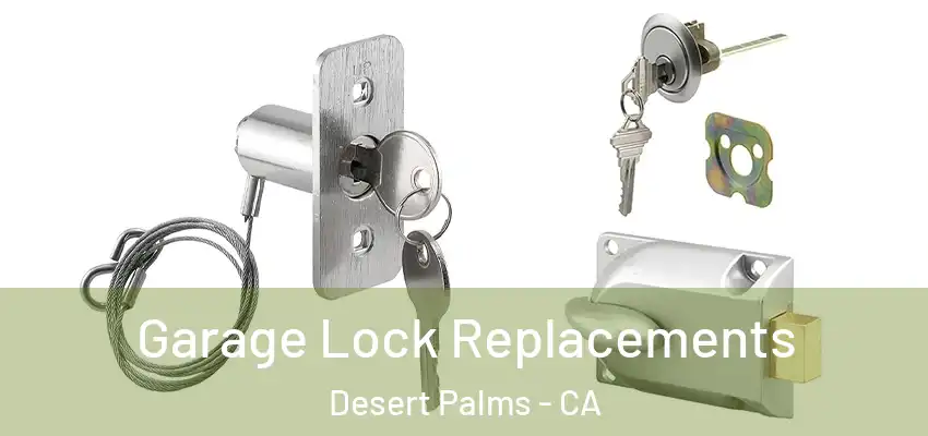  Garage Lock Replacements Desert Palms - CA