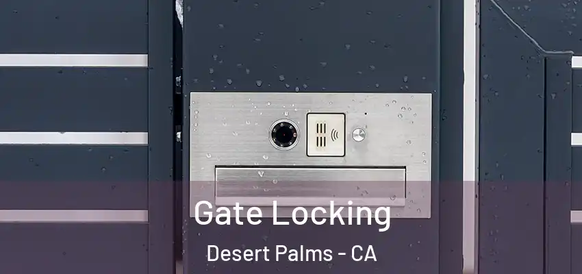  Gate Locking Desert Palms - CA
