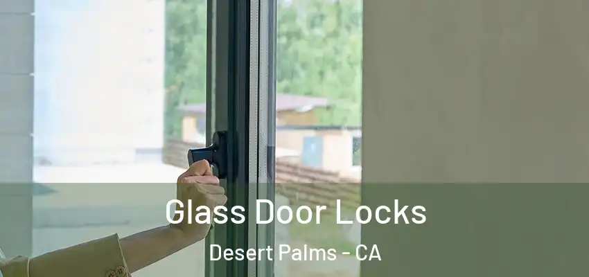  Glass Door Locks Desert Palms - CA