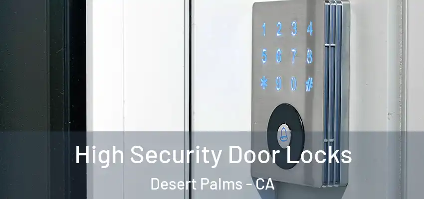  High Security Door Locks Desert Palms - CA