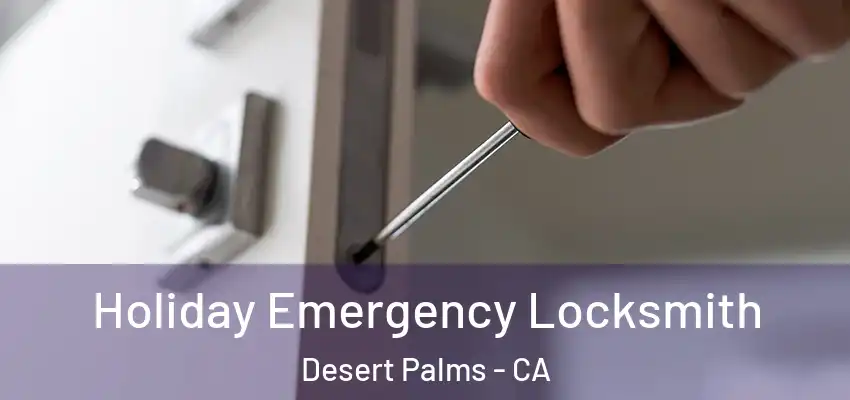  Holiday Emergency Locksmith Desert Palms - CA