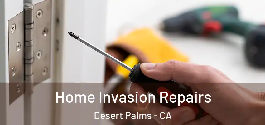  Home Invasion Repairs Desert Palms - CA