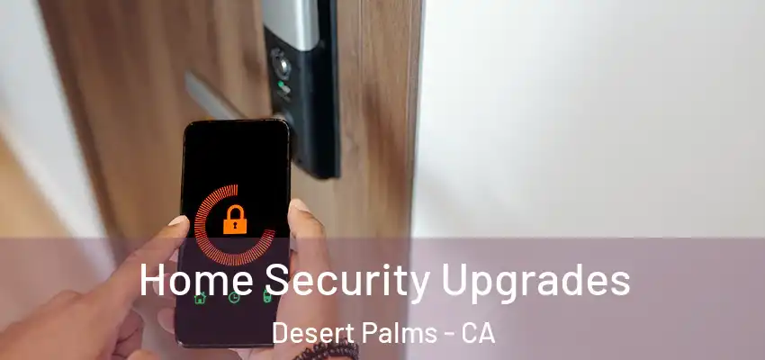  Home Security Upgrades Desert Palms - CA