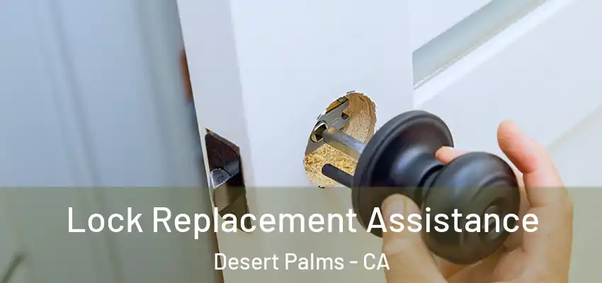  Lock Replacement Assistance Desert Palms - CA