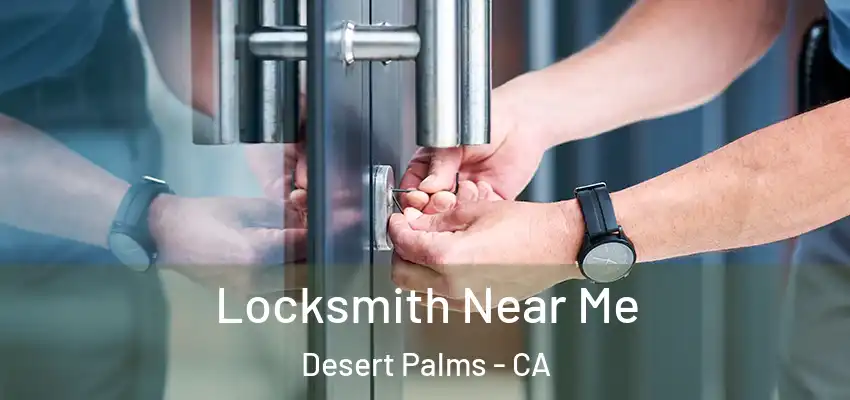  Locksmith Near Me Desert Palms - CA