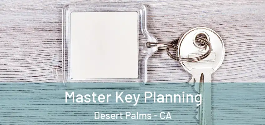 Master Key Planning Desert Palms - CA