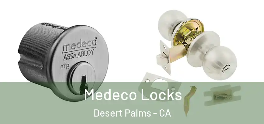  Medeco Locks Desert Palms - CA