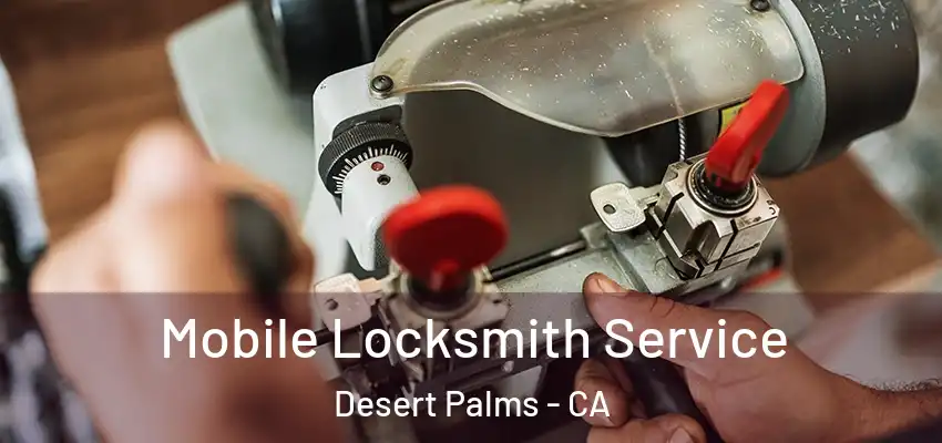  Mobile Locksmith Service Desert Palms - CA