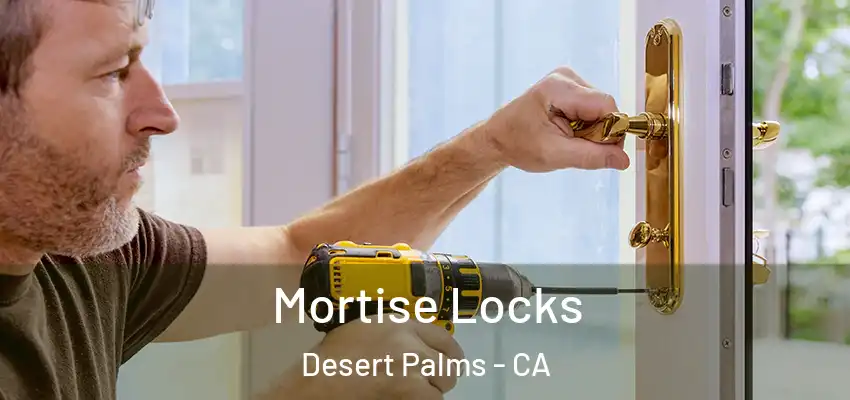  Mortise Locks Desert Palms - CA