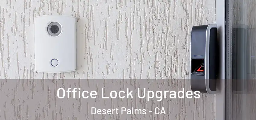  Office Lock Upgrades Desert Palms - CA