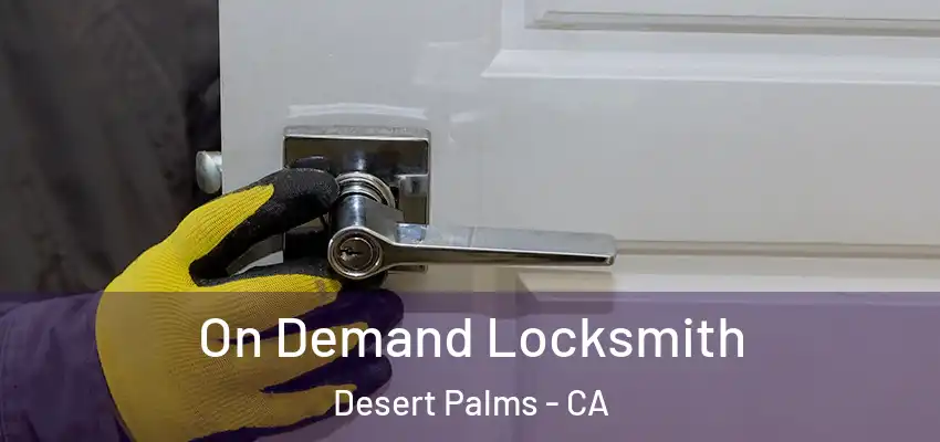  On Demand Locksmith Desert Palms - CA