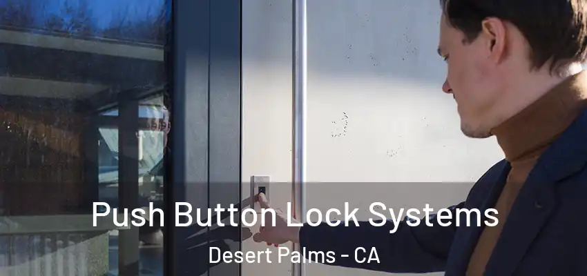  Push Button Lock Systems Desert Palms - CA