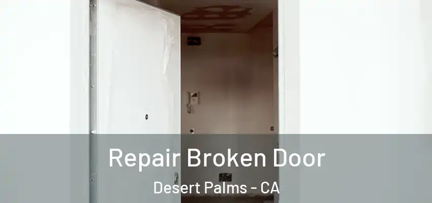  Repair Broken Door Desert Palms - CA