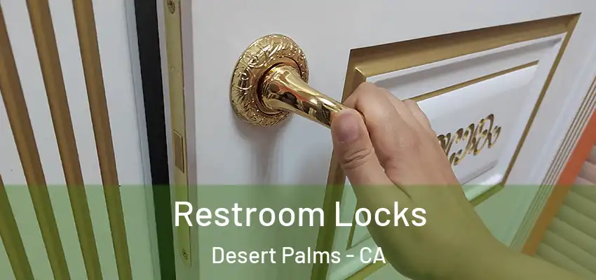  Restroom Locks Desert Palms - CA