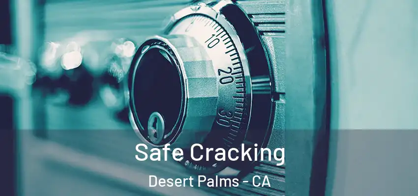  Safe Cracking Desert Palms - CA