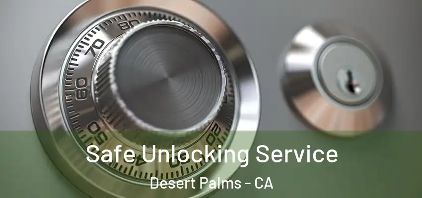  Safe Unlocking Service Desert Palms - CA