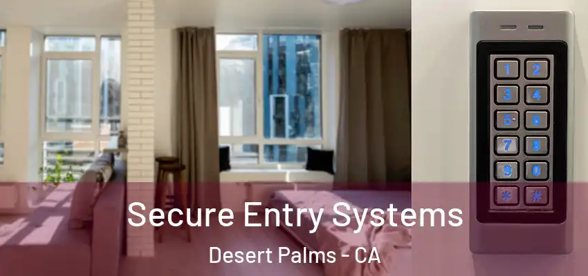  Secure Entry Systems Desert Palms - CA