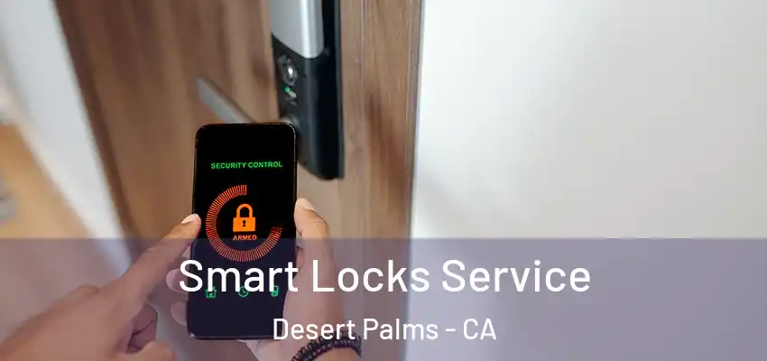  Smart Locks Service Desert Palms - CA