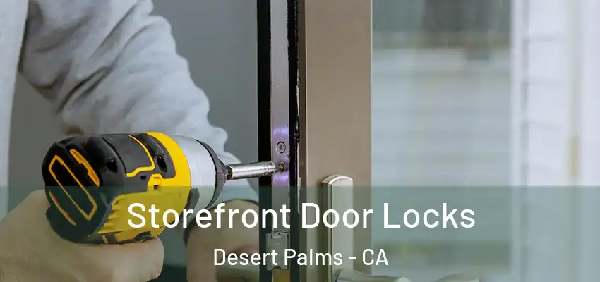  Storefront Door Locks Desert Palms - CA