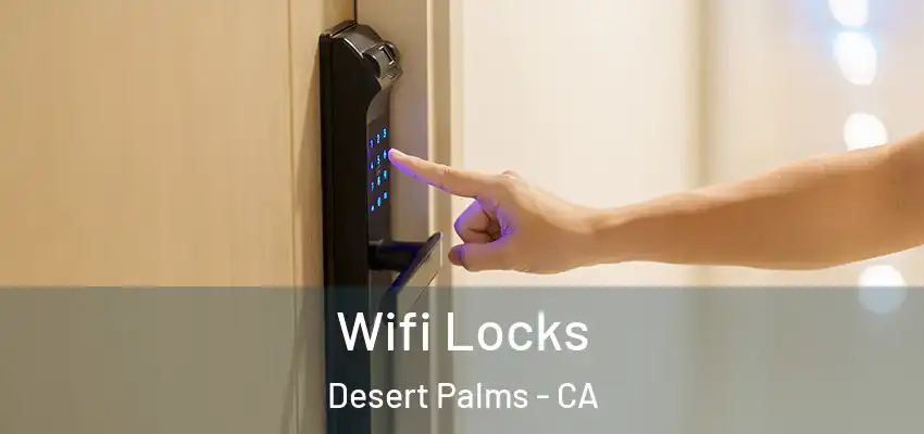  Wifi Locks Desert Palms - CA